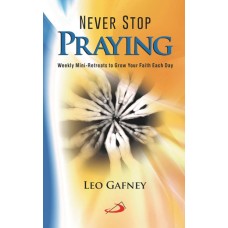 Never Stop Praying: Weekly Mini-Retreats to Grow Your Faith Each Day