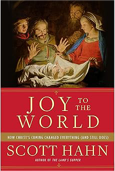 Joy to the World: How Christ's Coming Changed Everything (and Still Does)